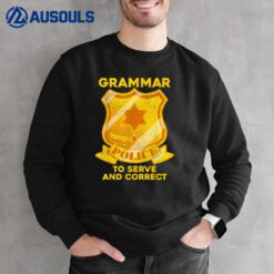 Grammar Police To Serve And Correct Funny Grammar Sweatshirt