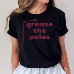 Grease the Poles T-Shirt