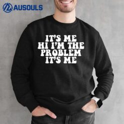 Groovy Funny Its Me Hi Im The Problem Its Me for Men Women Sweatshirt