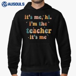 Groovy Funny It's Me Hi I'm The Teacher It's Me Hoodie