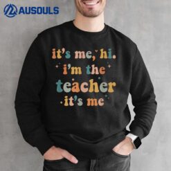 Groovy Funny It's Me Hi I'm The Teacher It's Me Sweatshirt