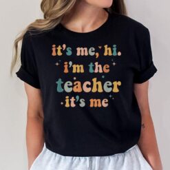 Groovy Funny It's Me Hi I'm The Teacher It's Me T-Shirt