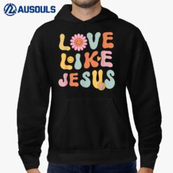Groovy Love Like Jesus Religious God Christian Hoodie