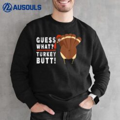 Guess What Turkey Pilgrim Funny Thanksgiving Sweatshirt