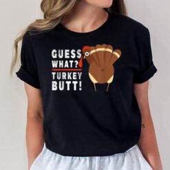 Guess What Turkey Pilgrim Funny Thanksgiving T-Shirt