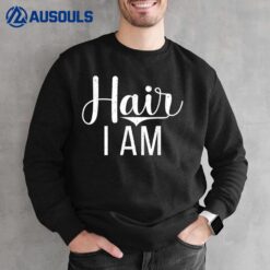 Hair i am Long Hair Sweatshirt