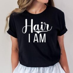 Hair i am Long Hair T-Shirt