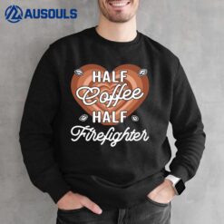 Half Coffee Half Firefighter Sweatshirt