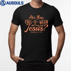 Halloween Are you Fall-o-ween Jesus Matthew Christian Faith Ver 2 T-Shirt