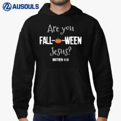 Halloween Are you Fall-o-ween Jesus Matthew Christian Faith Ver 4 Hoodie