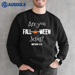 Halloween Are you Fall-o-ween Jesus Matthew Christian Faith Ver 4 Sweatshirt