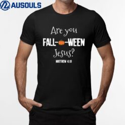 Halloween Are you Fall-o-ween Jesus Matthew Christian Faith Ver 4 T-Shirt