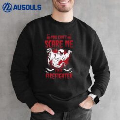 Halloween Firefighting You Can't Scare Me I'm A Firefighter Sweatshirt