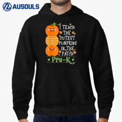 Halloween I Teach The Cutest Pumpkins In Patch Pre-K Teacher Hoodie