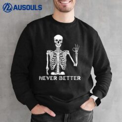 Halloween Shirt Never Better Skeleton Funny Skull Sweatshirt