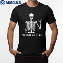 Halloween Shirt Never Better Skeleton Funny Skull T-Shirt