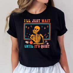 Halloween Teacher I'll Just Wait Until It's Quiet T-Shirt