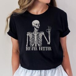 Halloween s For Women Never Better Skeleton Funny Skull T-Shirt