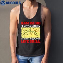 Ham Radio Is Not A Hobby It's A Post-apocalyptic Life Skill Tank Top