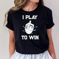 Hanukkah Dreidel I Play To Win Dreidels Champ Game Menorah T-Shirt