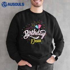 Happy Birthday Jesus Funny Gift Sweatshirt