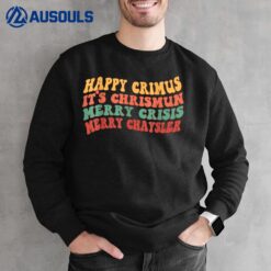 Happy Crimus It's Chrismun Merry Crisis Funny Christmas Sweatshirt