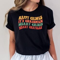 Happy Crimus It's Chrismun Merry Crisis Funny Christmas T-Shirt