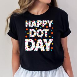 Happy Dot Day International Dot Day Colorful Polka Dot T-Shirt