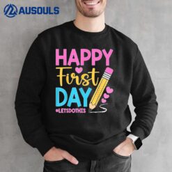 Happy First Day Let's Do This Welcome Back To School Teacher Sweatshirt