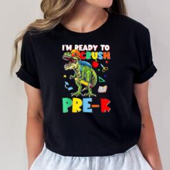 Happy First Day Of Pre-K I'm Ready To Crush Pre-K Dinosaur T-Shirt