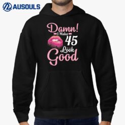 Happy To Me You Damn I Make 45 Years Old Look Good Birthday Hoodie