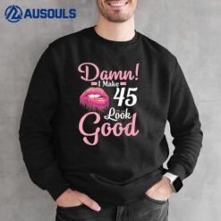 Happy To Me You Damn I Make 45 Years Old Look Good Birthday Sweatshirt