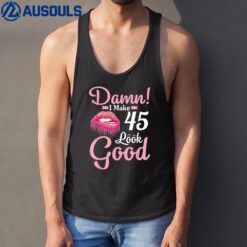 Happy To Me You Damn I Make 45 Years Old Look Good Birthday Tank Top