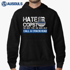 Hate Cops The Next Time You Need Help Call A Crackhead Hoodie