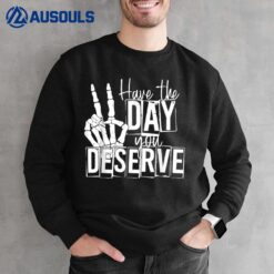 Have The Day You Deserve Saying Skeleton Peace Sign Sweatshirt