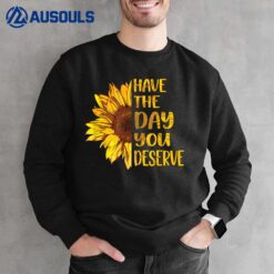Have The Day You Deserve Women's Cool Motivational Quote Ver 2 Sweatshirt