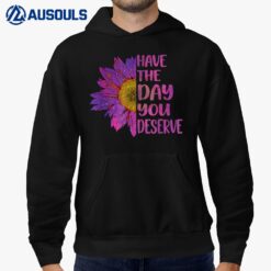 Have The Day You Deserve Women's Cool Motivational Quote Hoodie