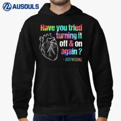 Have You Tried Turning It Off And On Again Adenosine Heart Hoodie
