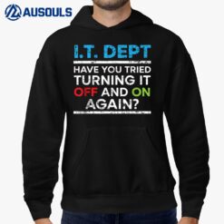 Have You Tried Turning It Off And On Again IT Guy Hoodie