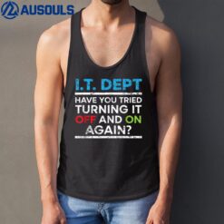 Have You Tried Turning It Off And On Again IT Guy Tank Top
