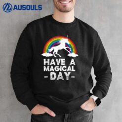 Have a magical day  Unicorn  gift idea Sweatshirt