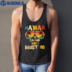 Hawaii Is Calling And I Must Go Tank Top