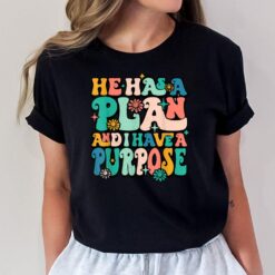 He Has A Plan And I Have A Purpose Christian Godfidence T-Shirt