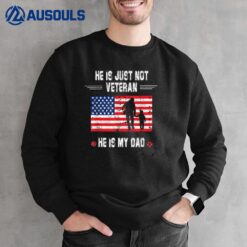 He Is Not Just A Veteran He Is My Dad Veterans Day Ver 1 Sweatshirt