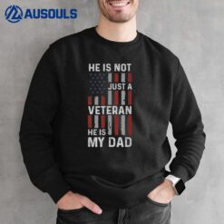 He Is Not Just A Veteran He Is My Dad Veterans Day Ver 2 Sweatshirt