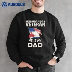 He Is Not Just A Veteran He Is My Dad Veterans Day Ver 3 Sweatshirt