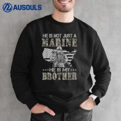 He Is Not Just Marine He Is My Brother Sisters Brothers Sweatshirt