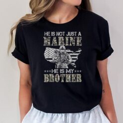 He Is Not Just Marine He Is My Brother Sisters Brothers T-Shirt