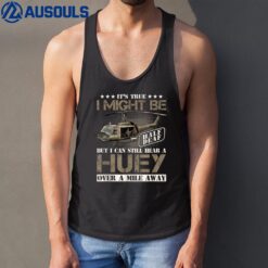 Hear a Huey a Mile Away Vietnam Veteran Uh1 Huey Helicopter Tank Top