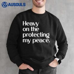 Heavy On The Protecting My Peace Apparel Sweatshirt